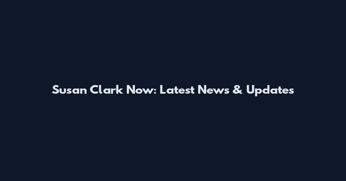 Susan Clark Now: Latest News & Updates