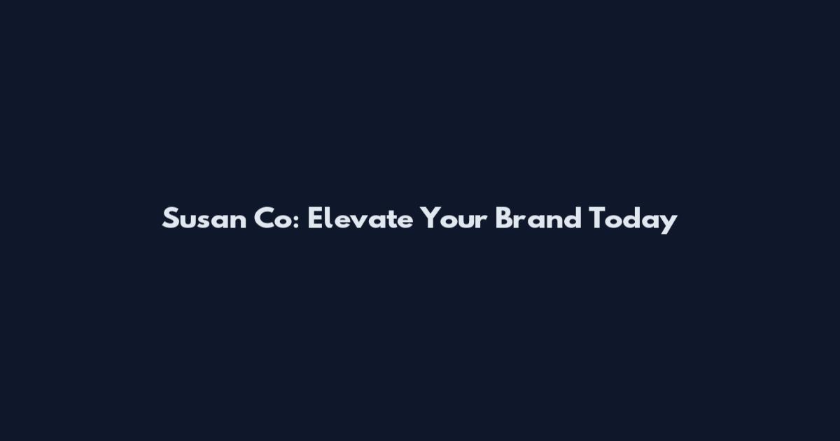 Susan Co: Elevate Your Brand Today