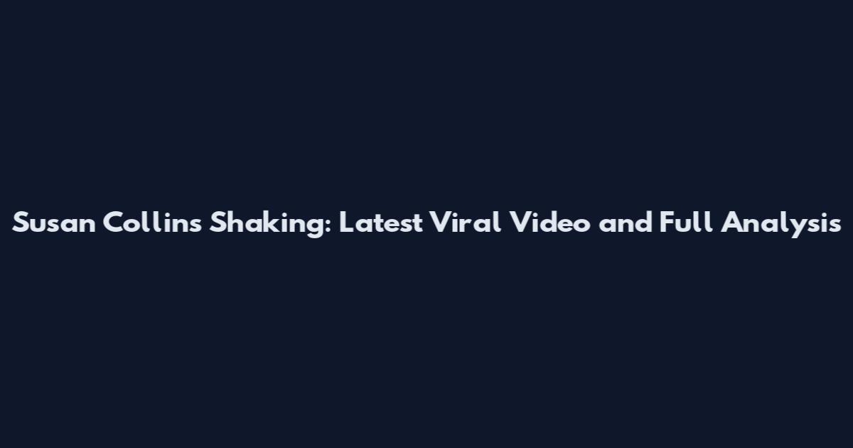 Susan Collins Shaking: Latest Viral Video and Full Analysis
