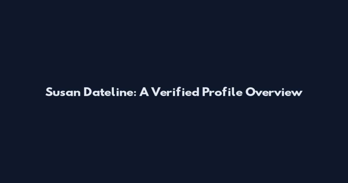 Susan Dateline: A Verified Profile Overview