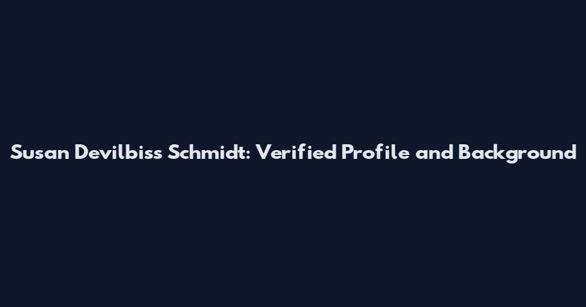 Susan Devilbiss Schmidt: Verified Profile and Background