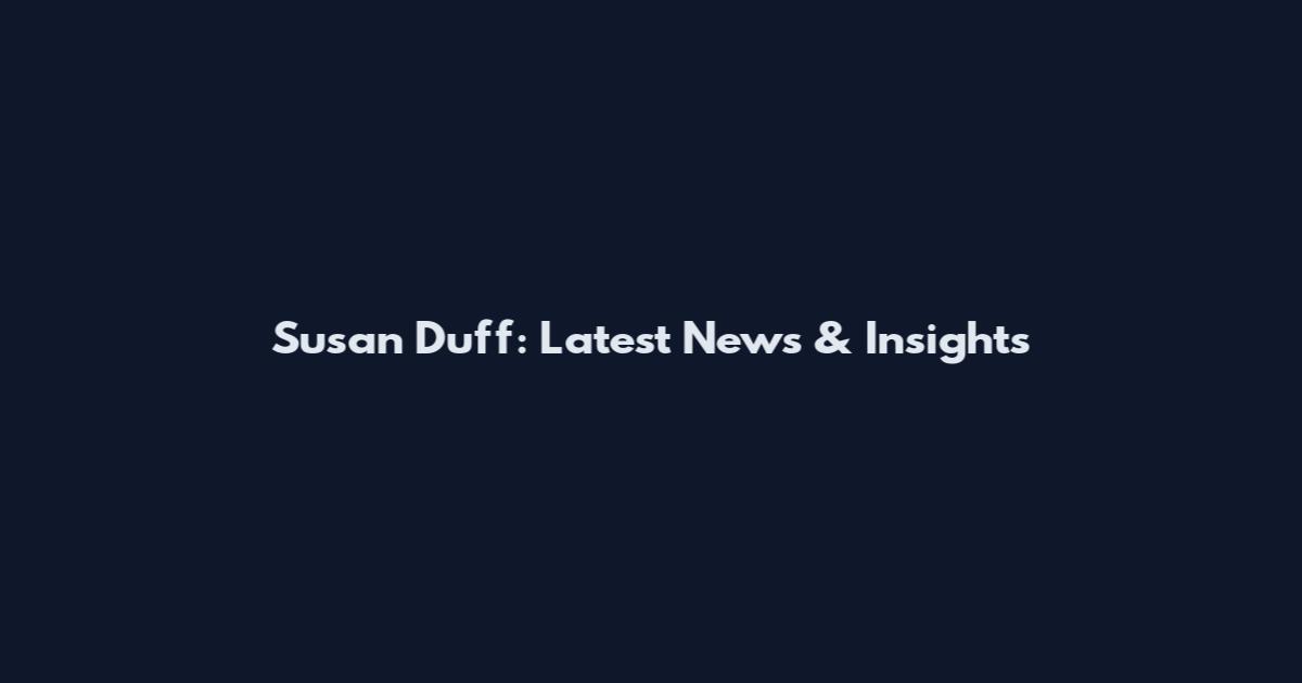 Susan Duff: Latest News & Insights