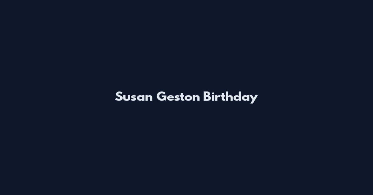 Susan Geston Birthday