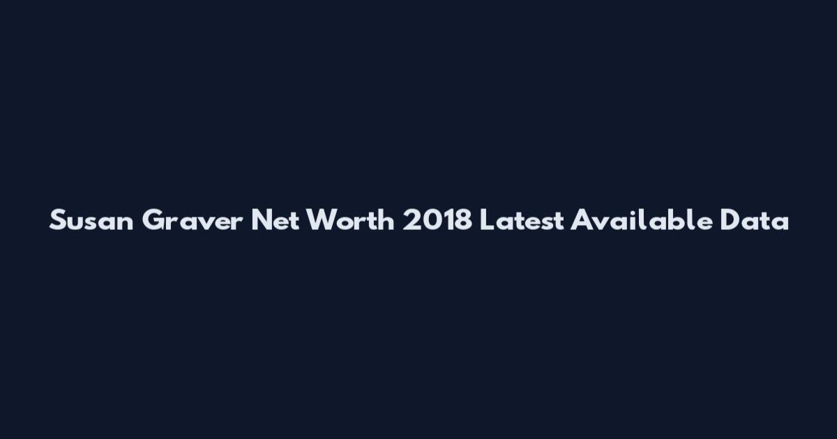 Susan Graver Net Worth 2018 Latest Available Data