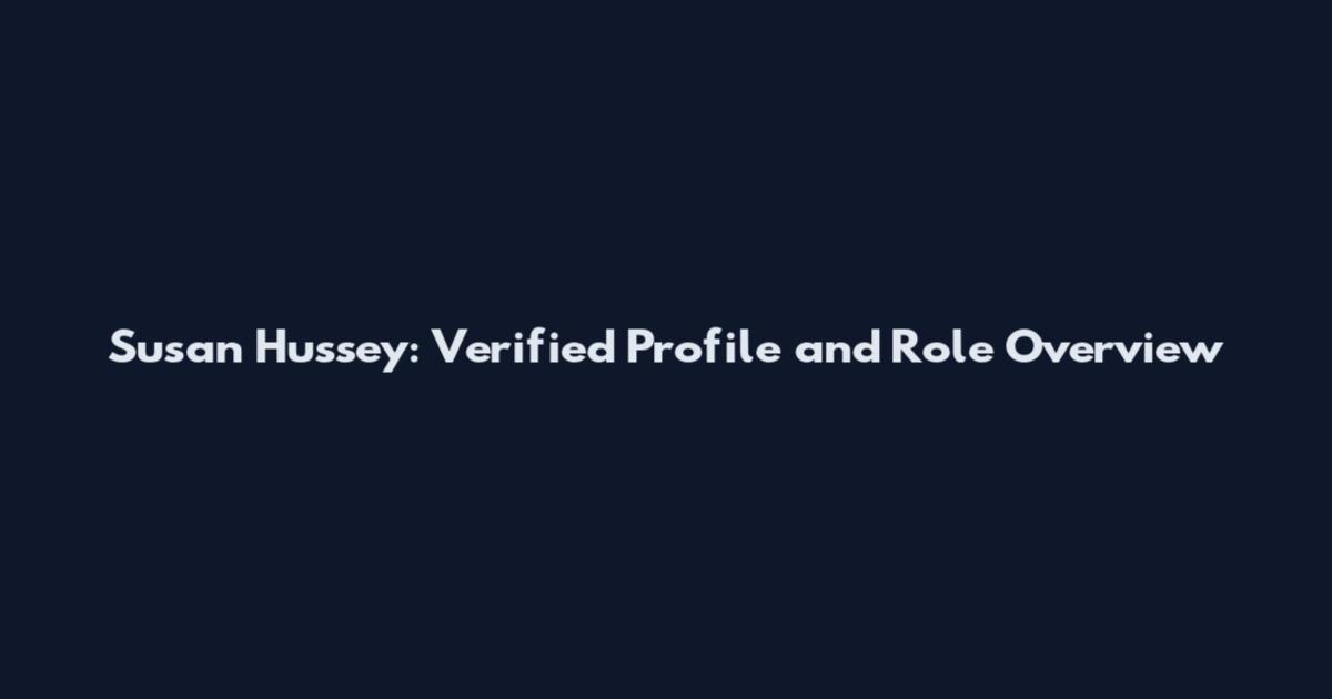 Susan Hussey: Verified Profile and Role Overview
