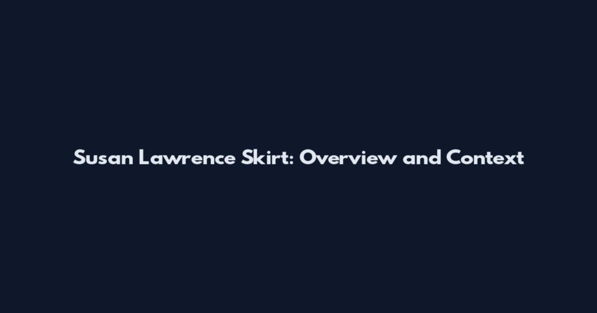 Susan Lawrence Skirt: Overview and Context