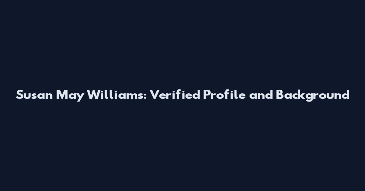 Susan May Williams: Verified Profile and Background