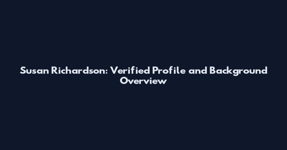 Susan Richardson: Verified Profile and Background Overview