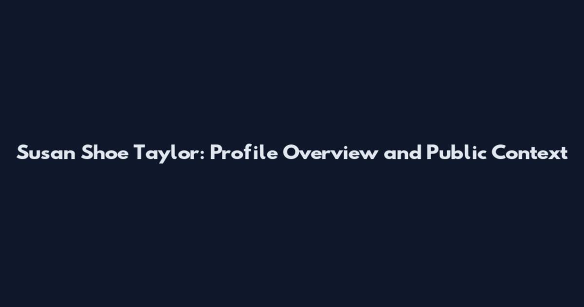 Susan Shoe Taylor: Profile Overview and Public Context