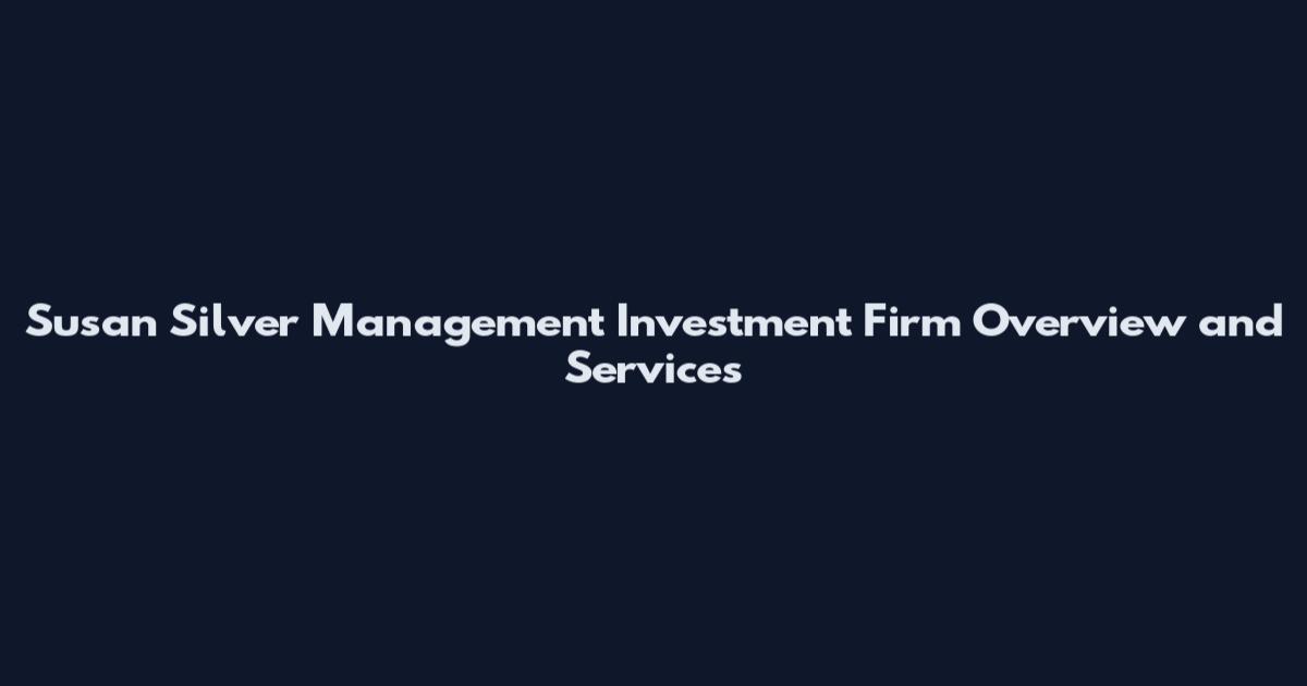 Susan Silver Management Investment Firm Overview and Services
