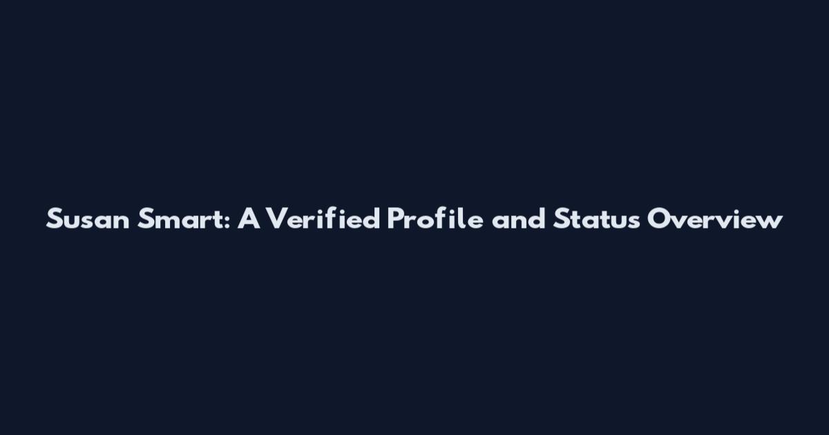 Susan Smart: A Verified Profile and Status Overview