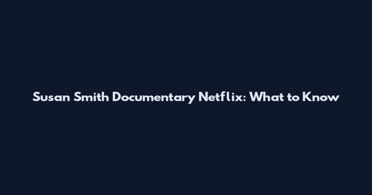 Susan Smith Documentary Netflix: What to Know