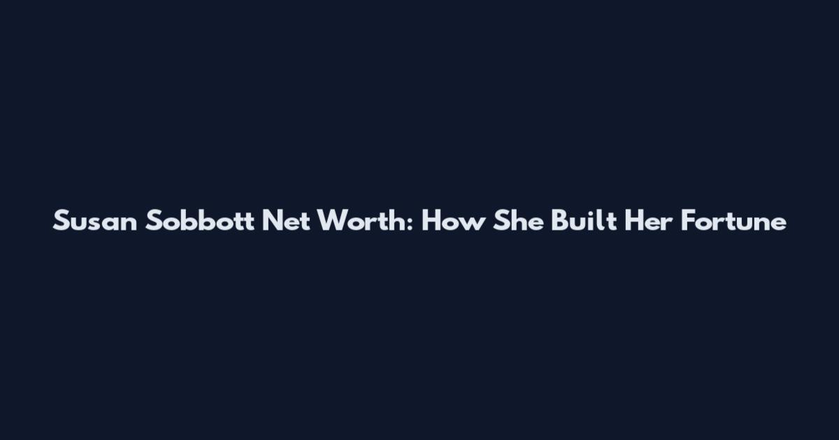 Susan Sobbott Net Worth: How She Built Her Fortune