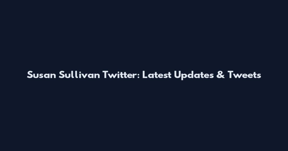 Susan Sullivan Twitter: Latest Updates & Tweets