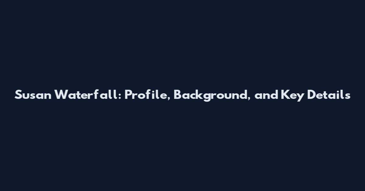 Susan Waterfall: Profile, Background, and Key Details