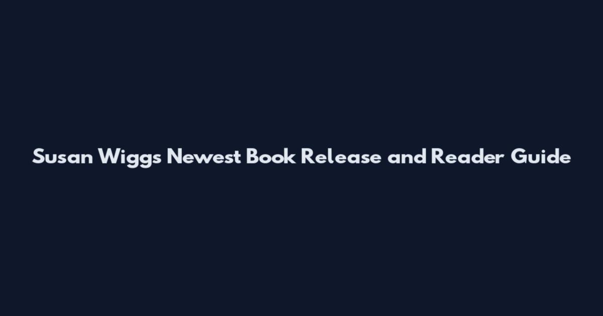 Susan Wiggs Newest Book Release and Reader Guide