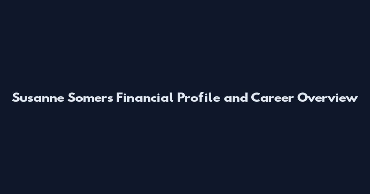 Susanne Somers Financial Profile and Career Overview