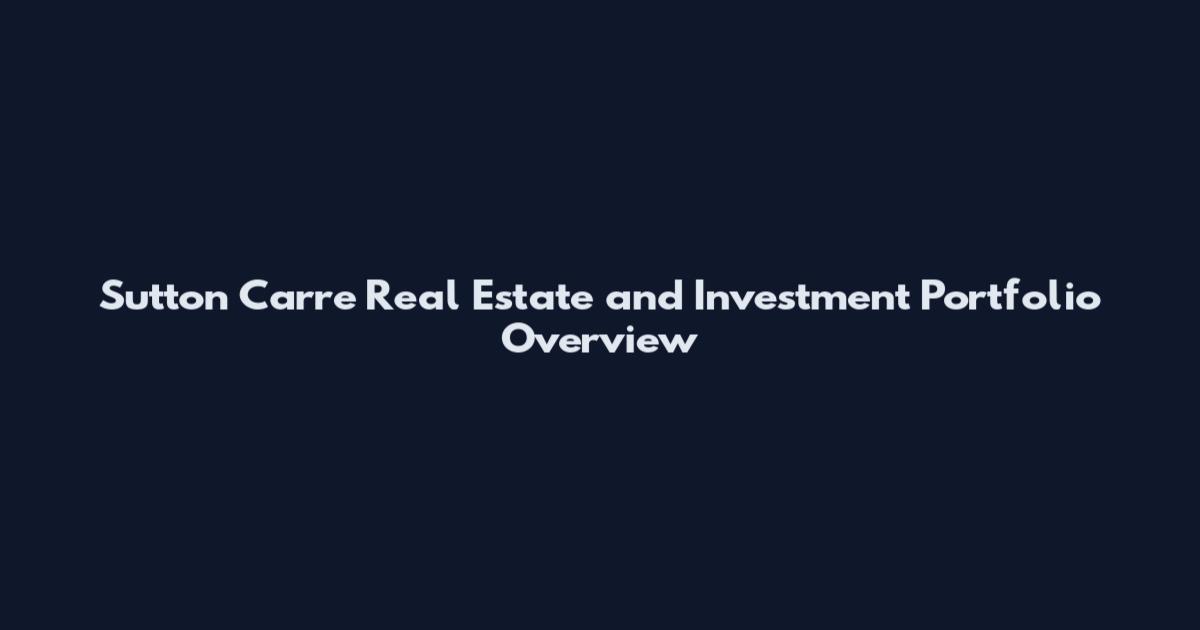 Sutton Carre Real Estate and Investment Portfolio Overview