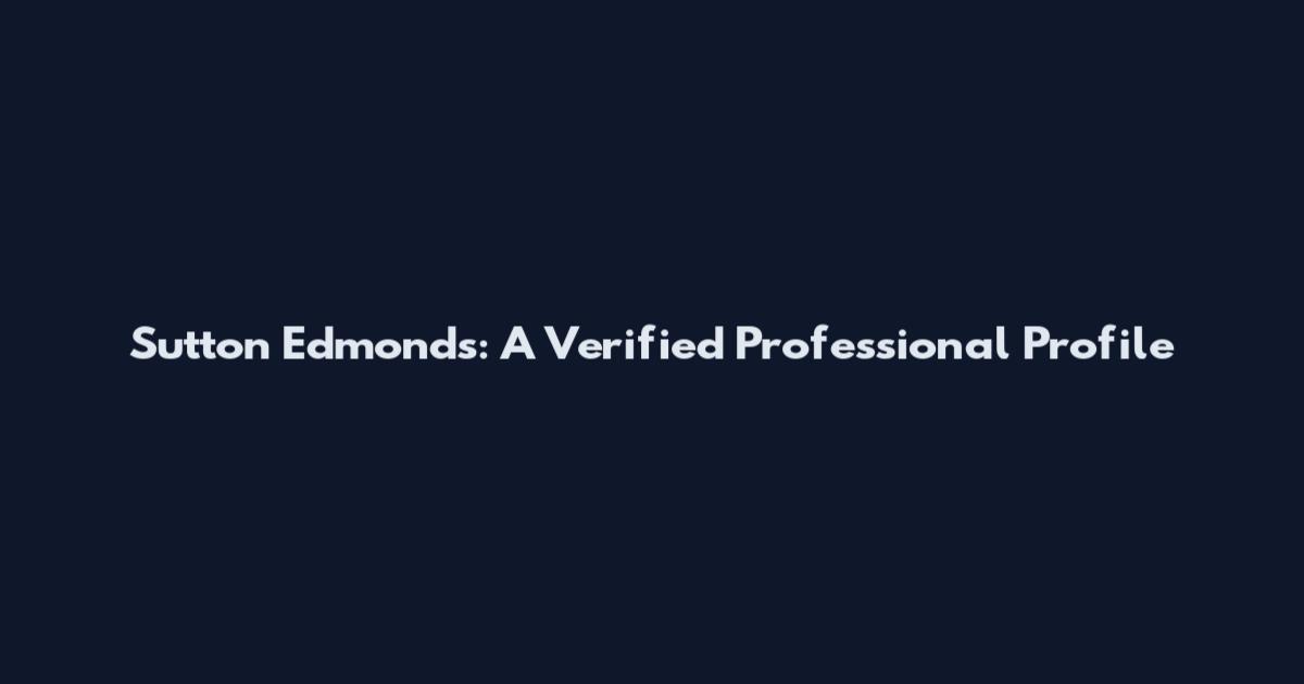 Sutton Edmonds: A Verified Professional Profile