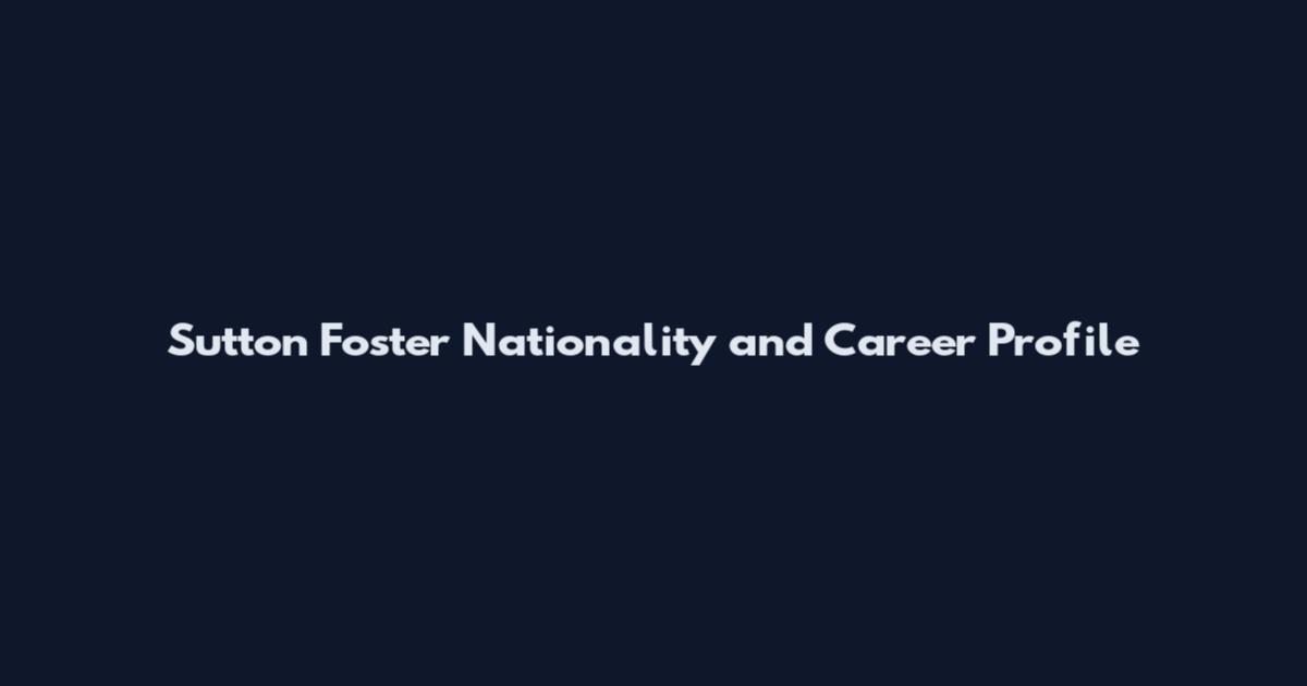 Sutton Foster Nationality and Career Profile
