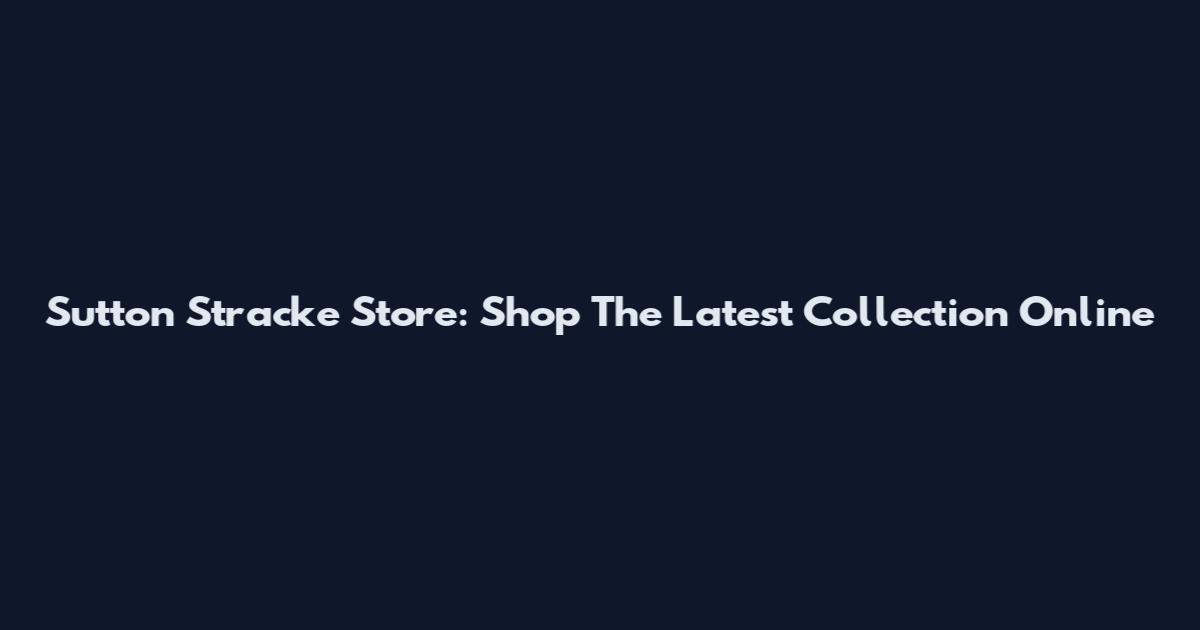 Sutton Stracke Store: Shop The Latest Collection Online