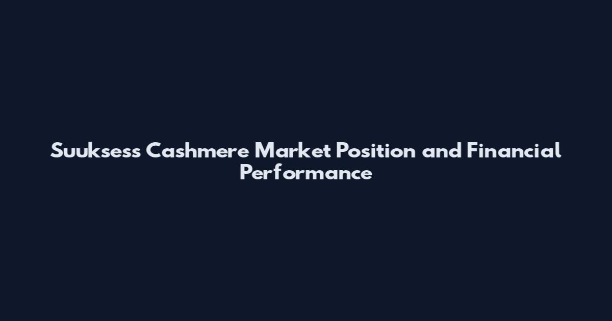 Suuksess Cashmere Market Position and Financial Performance
