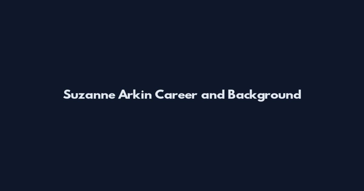 Suzanne Arkin Career and Background