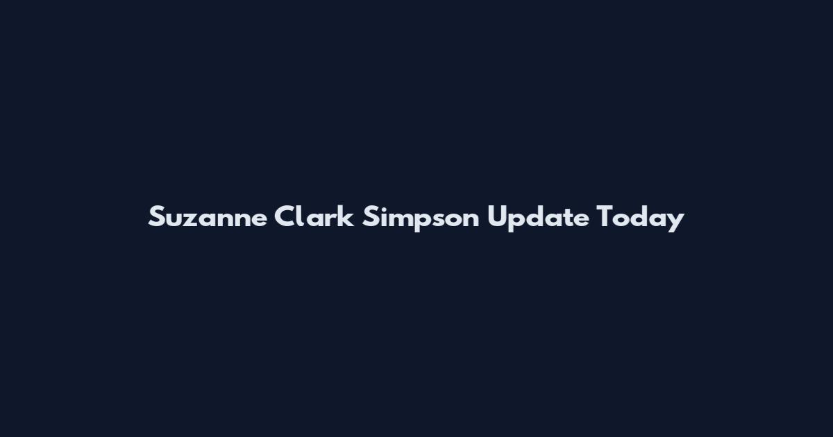 Suzanne Clark Simpson Update Today