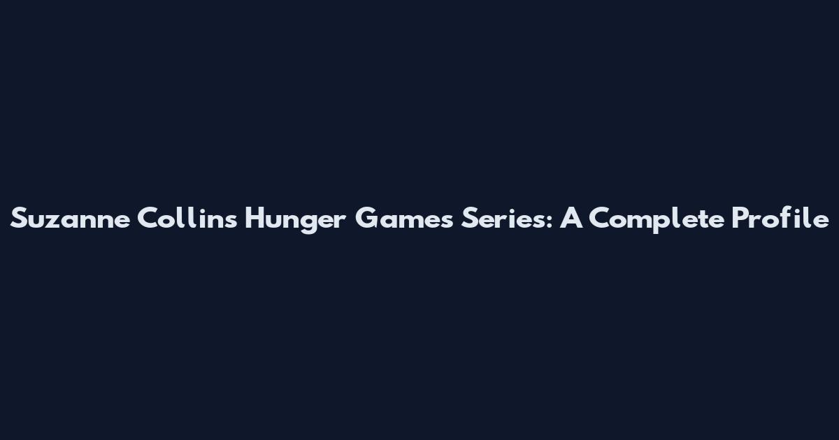 Suzanne Collins Hunger Games Series: A Complete Profile
