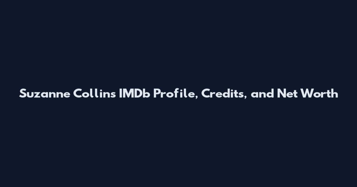 Suzanne Collins IMDb Profile, Credits, and Net Worth