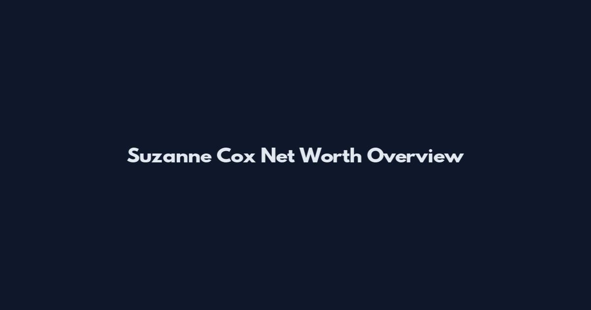 Suzanne Cox Net Worth Overview