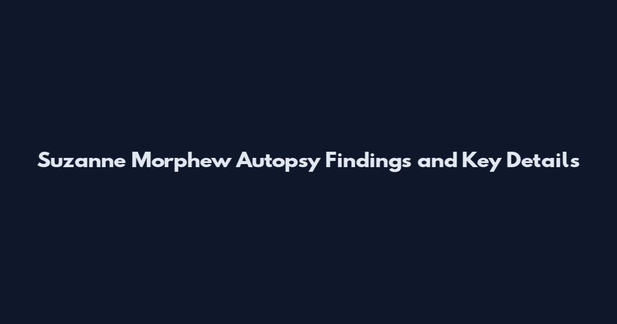 Suzanne Morphew Autopsy Findings and Key Details