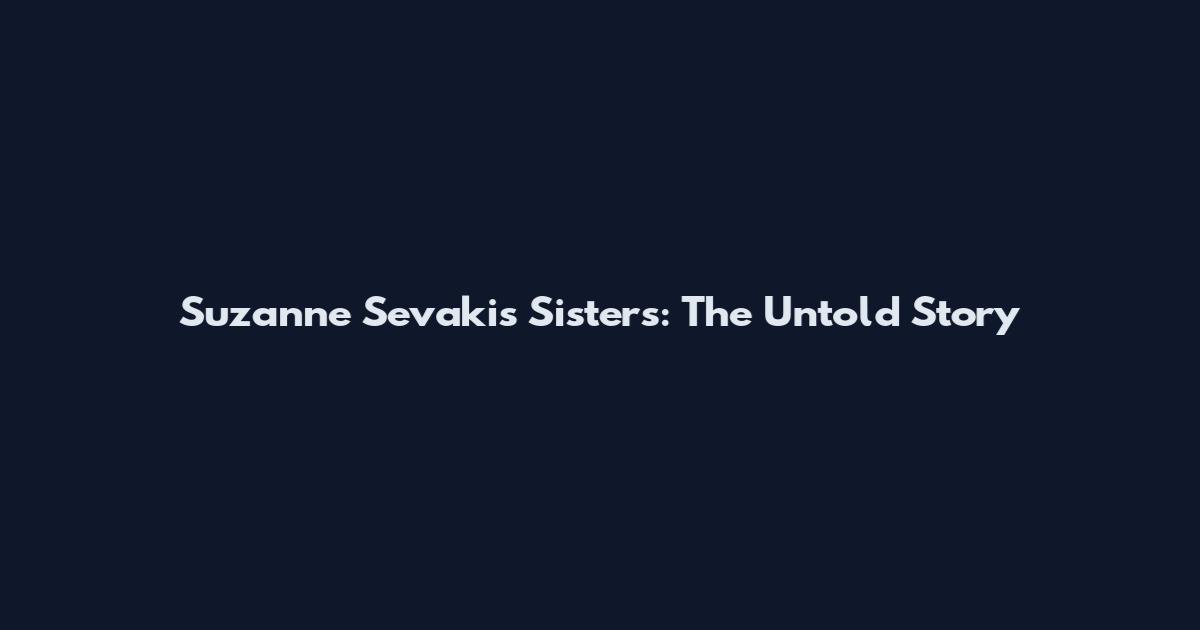 Suzanne Sevakis Sisters: The Untold Story