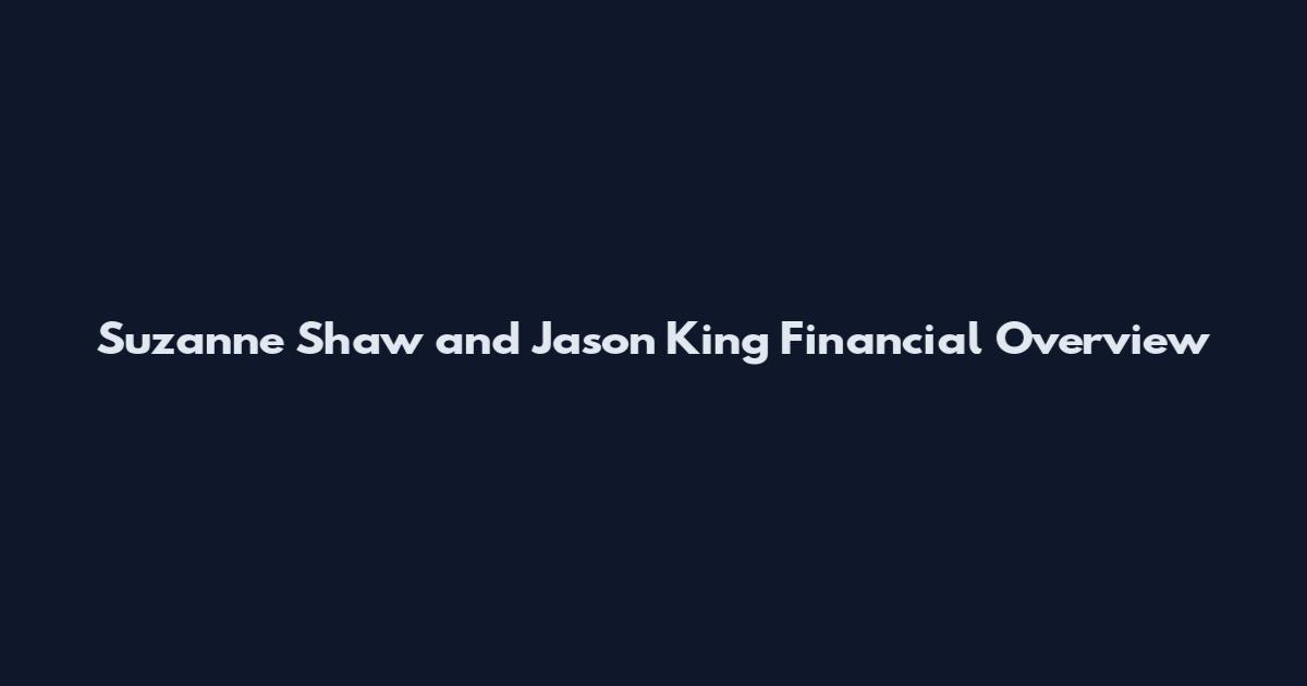 Suzanne Shaw and Jason King Financial Overview