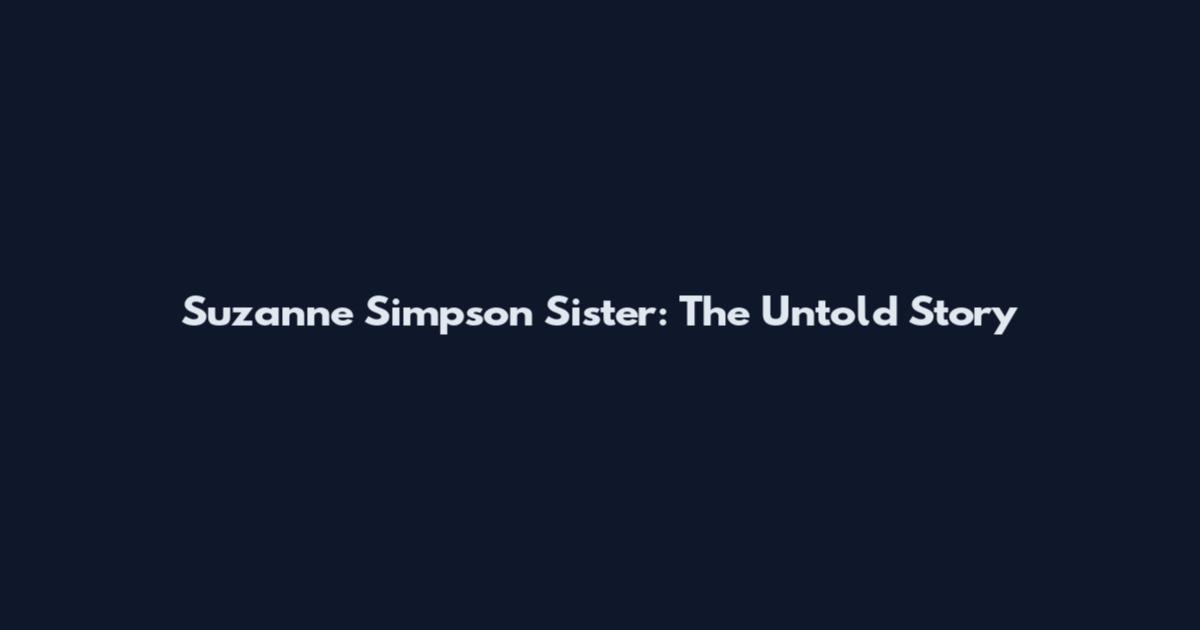 Suzanne Simpson Sister: The Untold Story