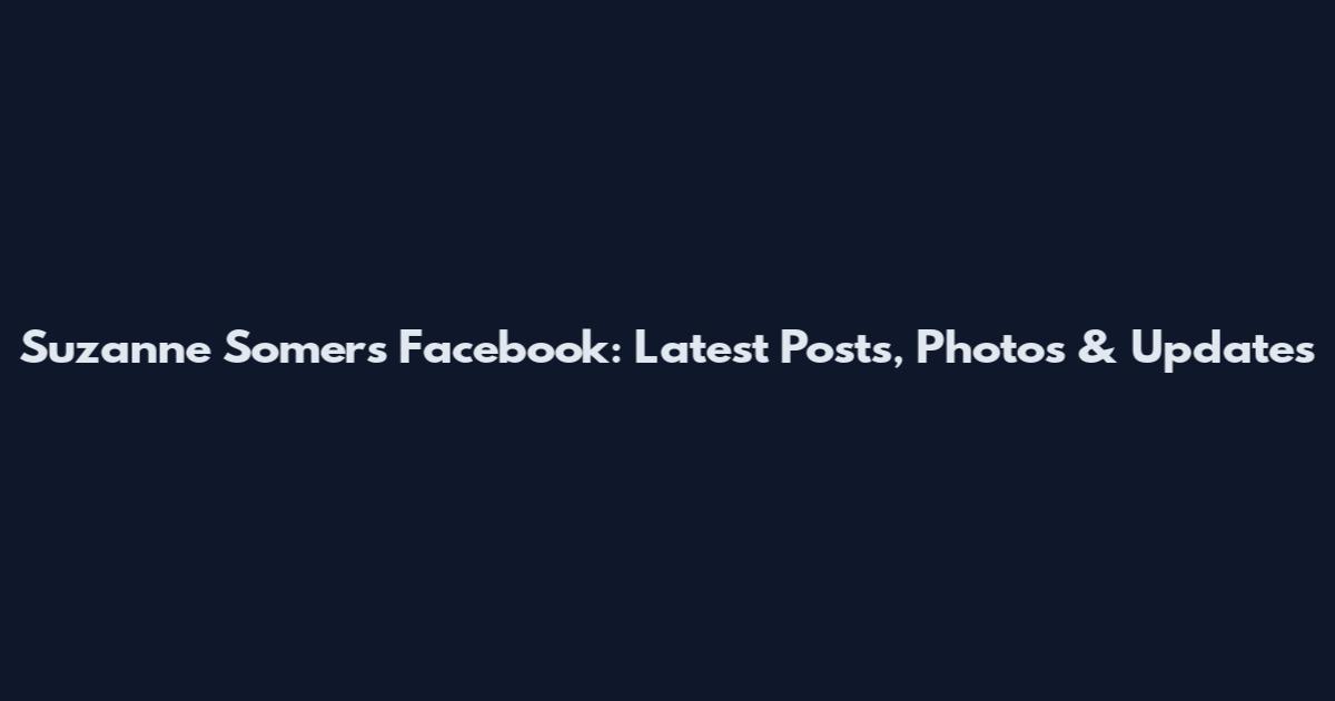 Suzanne Somers Facebook: Latest Posts, Photos & Updates