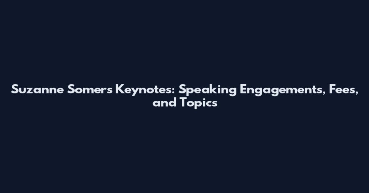Suzanne Somers Keynotes: Speaking Engagements, Fees, and Topics