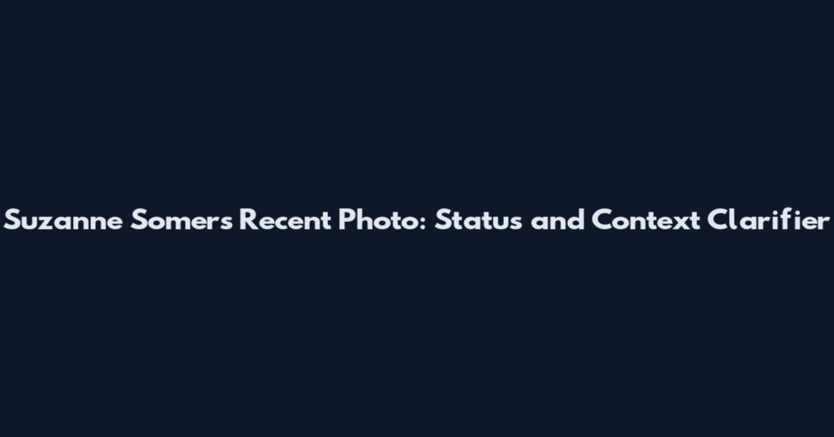 Suzanne Somers Recent Photo: Status and Context Clarifier