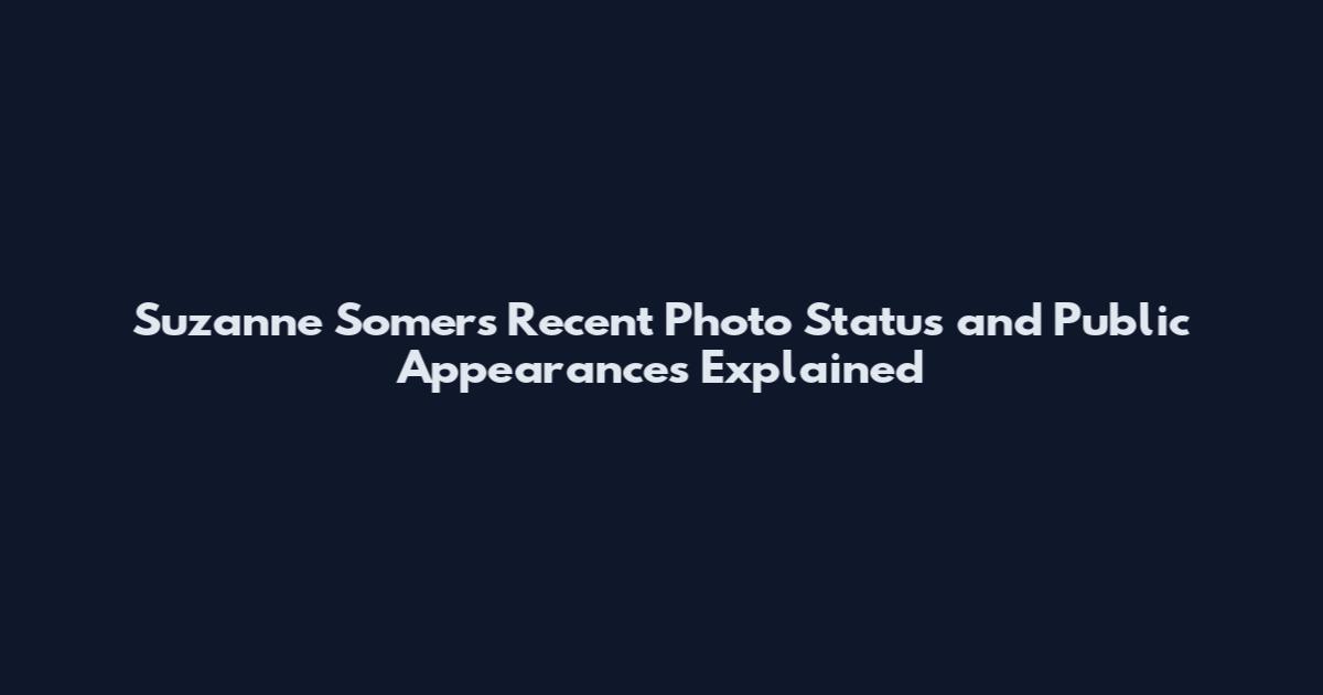 Suzanne Somers Recent Photo Status and Public Appearances Explained