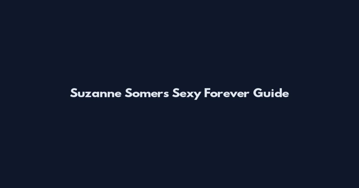 Suzanne Somers Sexy Forever Guide