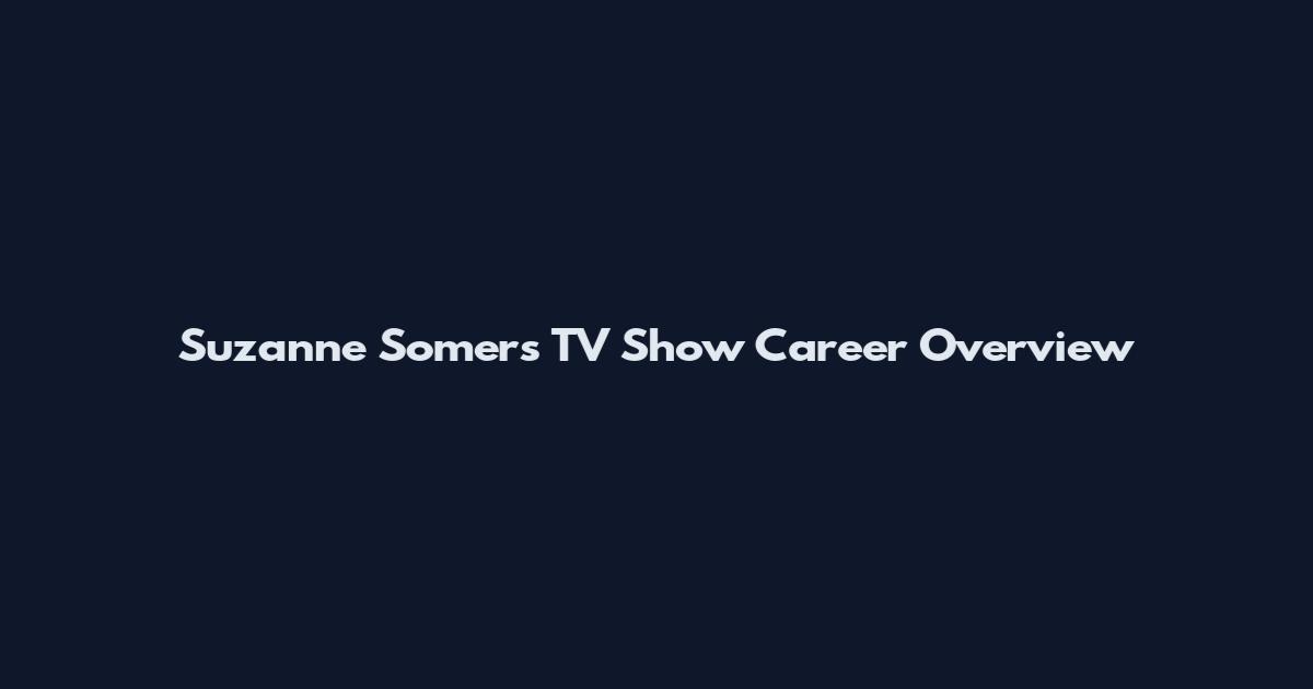 Suzanne Somers TV Show Career Overview