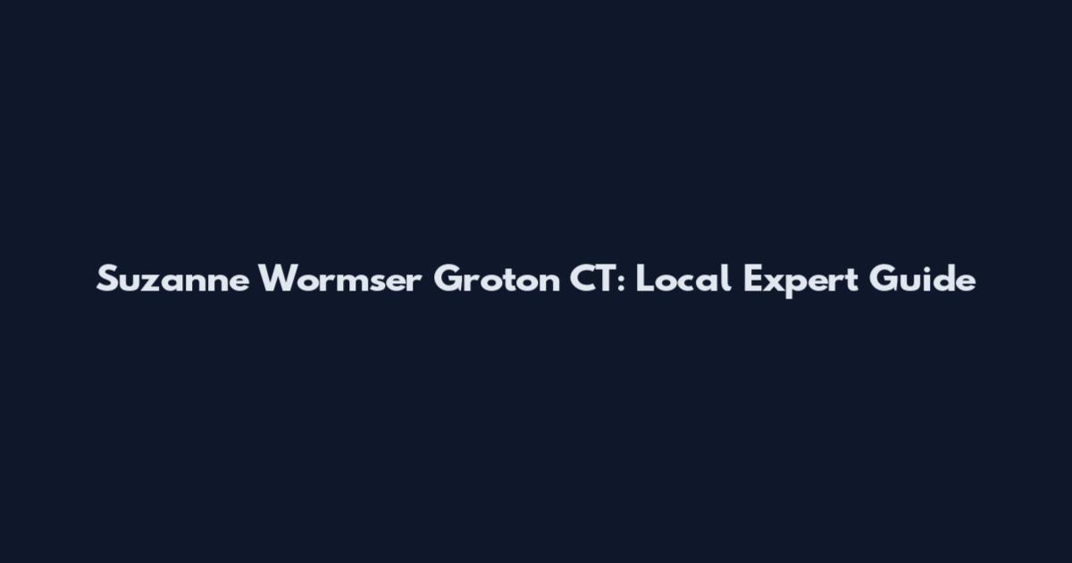 Suzanne Wormser Groton CT: Local Expert Guide