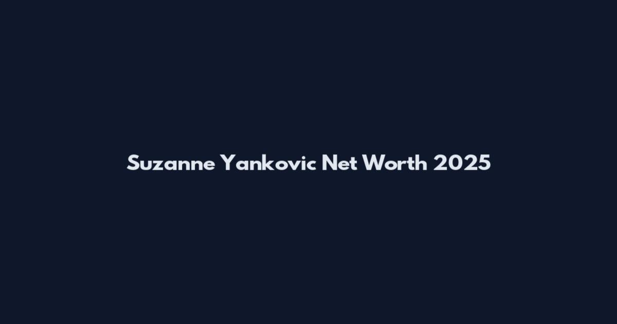 Suzanne Yankovic Net Worth 2025