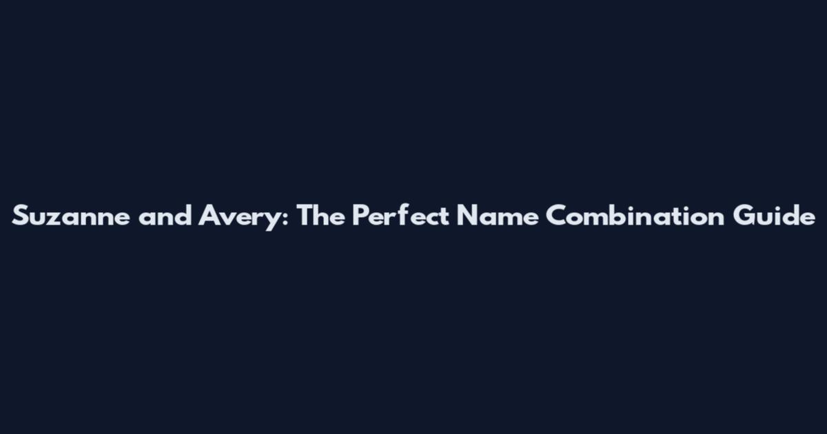 Suzanne and Avery: The Perfect Name Combination Guide