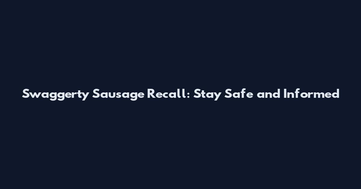 Swaggerty Sausage Recall: Stay Safe and Informed