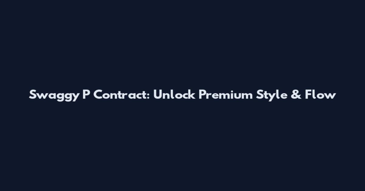 Swaggy P Contract: Unlock Premium Style & Flow