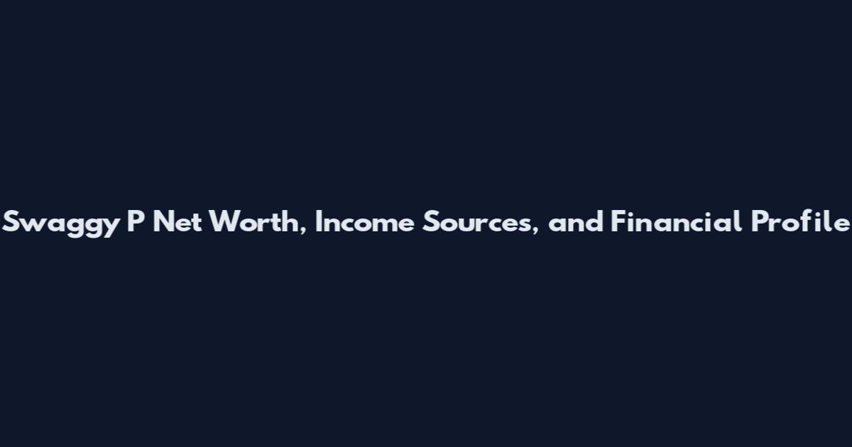 Swaggy P Net Worth, Income Sources, and Financial Profile
