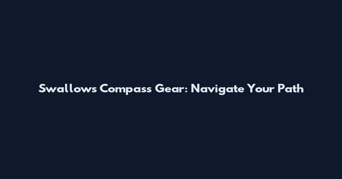 Swallow's Compass Gear: Navigate Your Path
