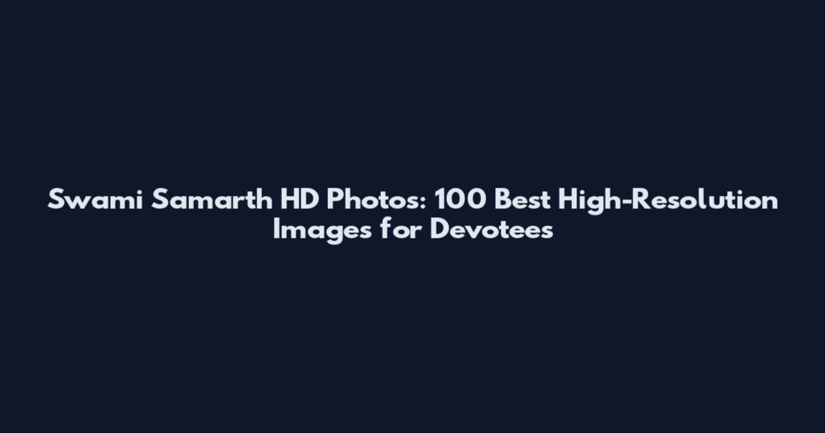 Swami Samarth HD Photos: 100 Best High-Resolution Images for Devotees