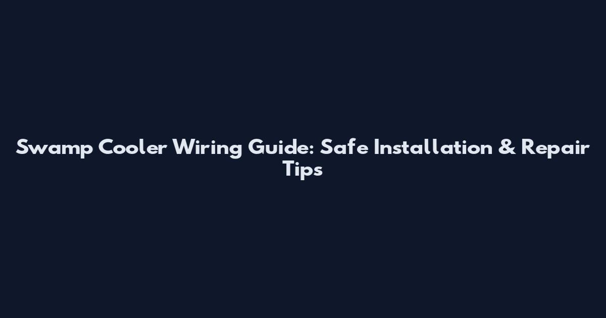 Swamp Cooler Wiring Guide: Safe Installation & Repair Tips